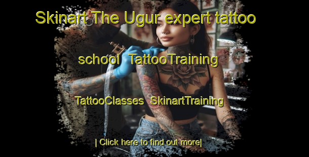 Skinart The Ugur expert tattoo school | TattooTraining | TattooClasses | SkinartTraining-Turkey