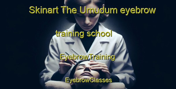 Skinart The Umudum eyebrow training school | EyebrowTraining | EyebrowClasses | SkinartTraining-Turkey