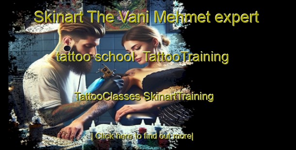 Skinart The Vani Mehmet expert tattoo school | #TattooTraining #TattooClasses #SkinartTraining-Turkey