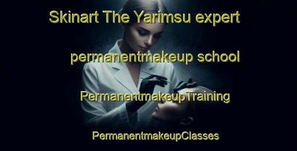 Skinart The Yarimsu expert permanentmakeup school | #PermanentmakeupTraining #PermanentmakeupClasses #SkinartTraining-Turkey