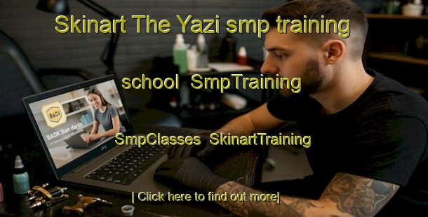 Skinart The Yazi smp training school | SmpTraining | SmpClasses | SkinartTraining-Turkey