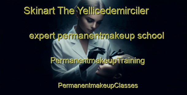 Skinart The Yellicedemirciler expert permanentmakeup school | #PermanentmakeupTraining #PermanentmakeupClasses #SkinartTraining-Turkey