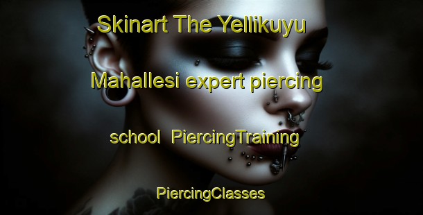 Skinart The Yellikuyu Mahallesi expert piercing school | #PiercingTraining #PiercingClasses #SkinartTraining-Turkey