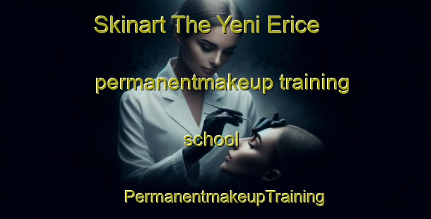 Skinart The Yeni Erice permanentmakeup training school | #PermanentmakeupTraining #PermanentmakeupClasses #SkinartTraining-Turkey