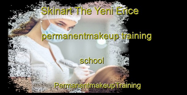 Skinart The Yeni Erice permanentmakeup training school | #PermanentmakeupTraining #PermanentmakeupClasses #SkinartTraining-Turkey