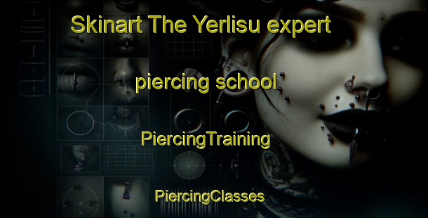 Skinart The Yerlisu expert piercing school | PiercingTraining | PiercingClasses | SkinartTraining-Turkey