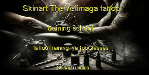 Skinart The Yetimaga tattoo training school | TattooTraining | TattooClasses | SkinartTraining-Turkey