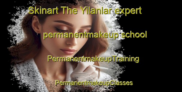 Skinart The Yilanlar expert permanentmakeup school | PermanentmakeupTraining | PermanentmakeupClasses | SkinartTraining-Turkey