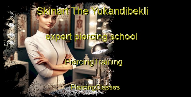 Skinart The Yukandibekli expert piercing school | #PiercingTraining #PiercingClasses #SkinartTraining-Turkey