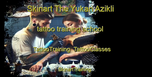 Skinart The Yukari Azikli tattoo training school | TattooTraining | TattooClasses | SkinartTraining-Turkey