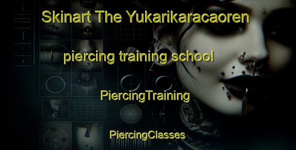 Skinart The Yukarikaracaoren piercing training school | #PiercingTraining #PiercingClasses #SkinartTraining-Turkey