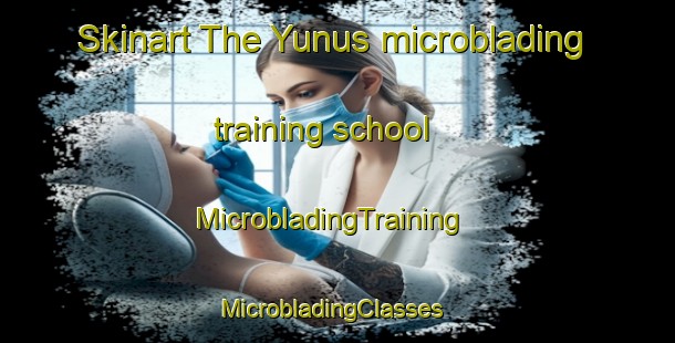 Skinart The Yunus microblading training school | MicrobladingTraining | MicrobladingClasses | SkinartTraining-Turkey