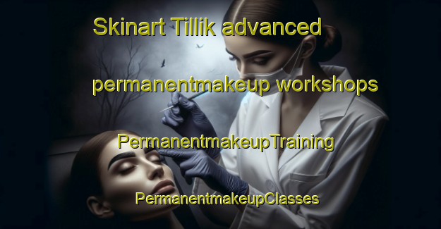 Skinart Tillik advanced permanentmakeup workshops | PermanentmakeupTraining | PermanentmakeupClasses | SkinartTraining-Turkey