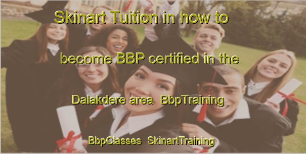 Skinart Tuition in how to become BBP certified in the Dalakdere area | BbpTraining | BbpClasses | SkinartTraining-Turkey