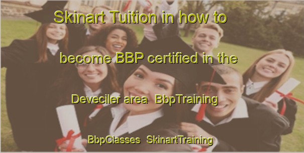 Skinart Tuition in how to become BBP certified in the Deveciler area | BbpTraining | BbpClasses | SkinartTraining-Turkey