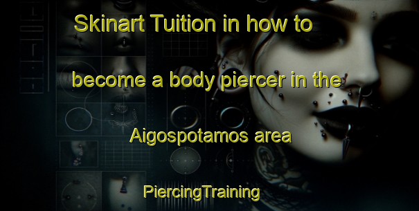 Skinart Tuition in how to become a body piercer in the Aigospotamos area | PiercingTraining | PiercingClasses | SkinartTraining-Turkey