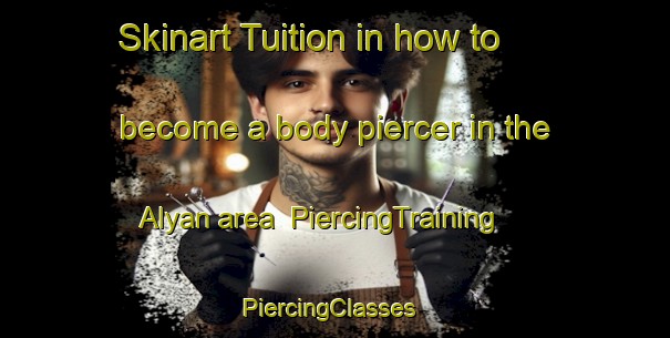 Skinart Tuition in how to become a body piercer in the Alyan area | PiercingTraining | PiercingClasses | SkinartTraining-Turkey