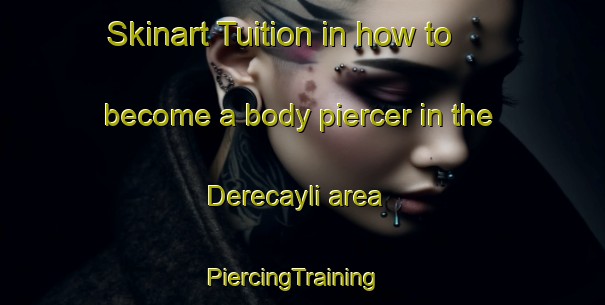 Skinart Tuition in how to become a body piercer in the Derecayli area | PiercingTraining | PiercingClasses | SkinartTraining-Turkey