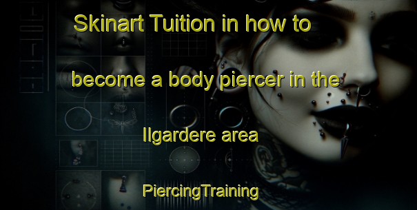 Skinart Tuition in how to become a body piercer in the Ilgardere area | PiercingTraining | PiercingClasses | SkinartTraining-Turkey