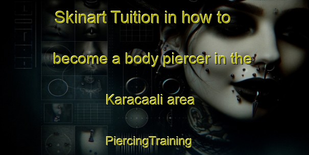 Skinart Tuition in how to become a body piercer in the Karacaali area | PiercingTraining | PiercingClasses | SkinartTraining-Turkey