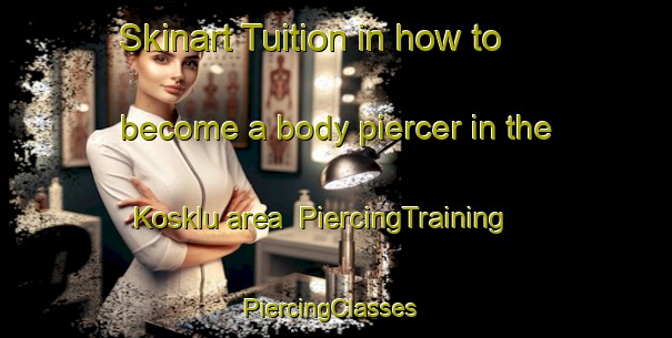 Skinart Tuition in how to become a body piercer in the Kosklu area | PiercingTraining | PiercingClasses | SkinartTraining-Turkey