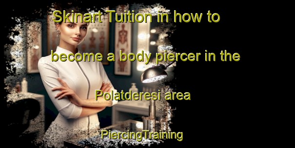 Skinart Tuition in how to become a body piercer in the Polatderesi area | PiercingTraining | PiercingClasses | SkinartTraining-Turkey