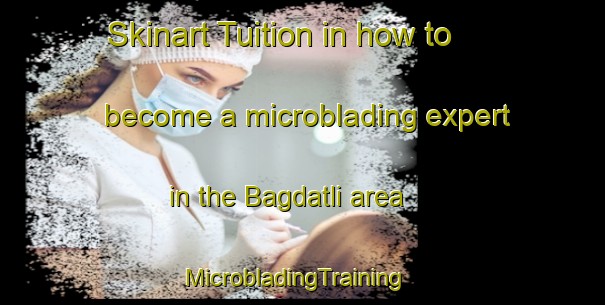 Skinart Tuition in how to become a microblading expert in the Bagdatli area | MicrobladingTraining | MicrobladingClasses | SkinartTraining-Turkey