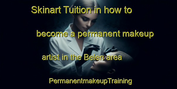 Skinart Tuition in how to become a permanent makeup artist in the Belen area | PermanentmakeupTraining | PermanentmakeupClasses | SkinartTraining-Turkey