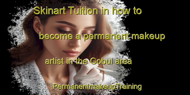 Skinart Tuition in how to become a permanent makeup artist in the Gobul area | PermanentmakeupTraining | PermanentmakeupClasses | SkinartTraining-Turkey