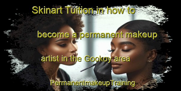 Skinart Tuition in how to become a permanent makeup artist in the Gockoy area | PermanentmakeupTraining | PermanentmakeupClasses | SkinartTraining-Turkey