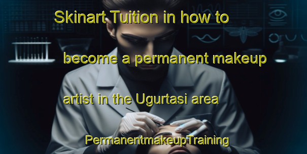 Skinart Tuition in how to become a permanent makeup artist in the Ugurtasi area | PermanentmakeupTraining | PermanentmakeupClasses | SkinartTraining-Turkey