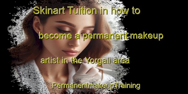 Skinart Tuition in how to become a permanent makeup artist in the Yorgali area | PermanentmakeupTraining | PermanentmakeupClasses | SkinartTraining-Turkey