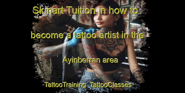 Skinart Tuition in how to become a tattoo artist in the Ayinberran area | TattooTraining | TattooClasses | SkinartTraining-Turkey