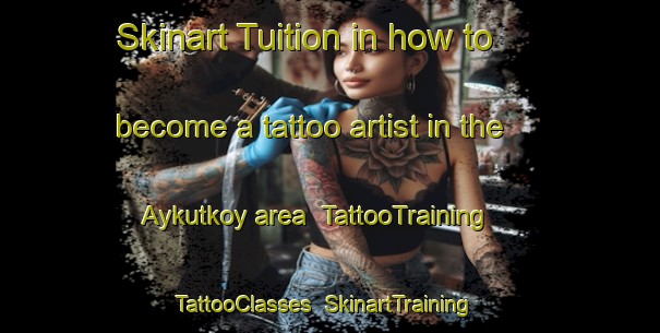 Skinart Tuition in how to become a tattoo artist in the Aykutkoy area | TattooTraining | TattooClasses | SkinartTraining-Turkey