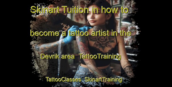 Skinart Tuition in how to become a tattoo artist in the Devrik area | TattooTraining | TattooClasses | SkinartTraining-Turkey
