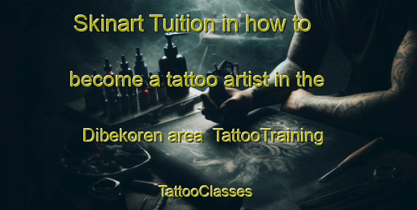Skinart Tuition in how to become a tattoo artist in the Dibekoren area | TattooTraining | TattooClasses | SkinartTraining-Turkey