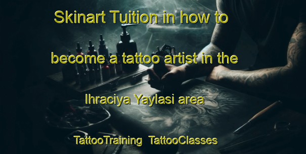 Skinart Tuition in how to become a tattoo artist in the Ihraciya Yaylasi area | TattooTraining | TattooClasses | SkinartTraining-Turkey