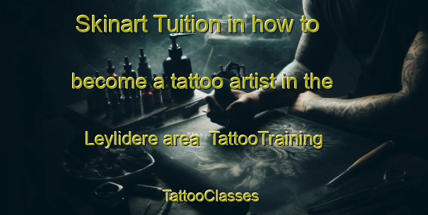 Skinart Tuition in how to become a tattoo artist in the Leylidere area | TattooTraining | TattooClasses | SkinartTraining-Turkey