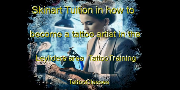 Skinart Tuition in how to become a tattoo artist in the Leylidere area | TattooTraining | TattooClasses | SkinartTraining-Turkey