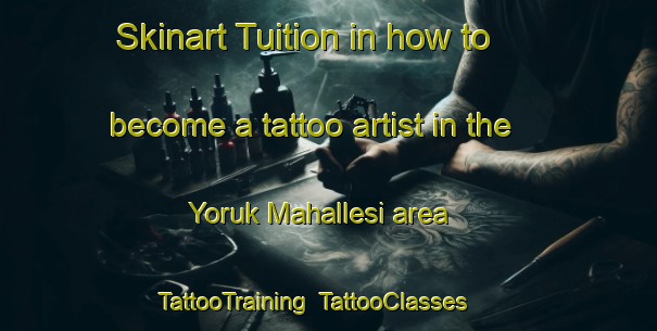 Skinart Tuition in how to become a tattoo artist in the Yoruk Mahallesi area | TattooTraining | TattooClasses | SkinartTraining-Turkey