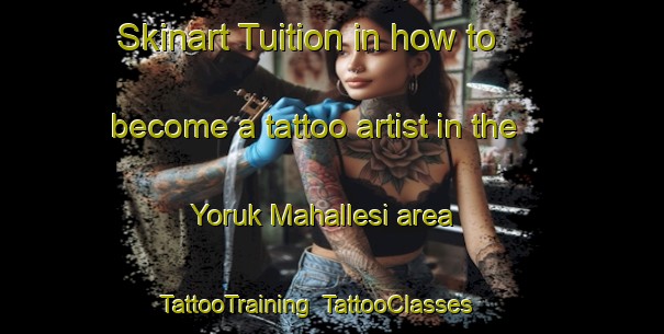 Skinart Tuition in how to become a tattoo artist in the Yoruk Mahallesi area | TattooTraining | TattooClasses | SkinartTraining-Turkey