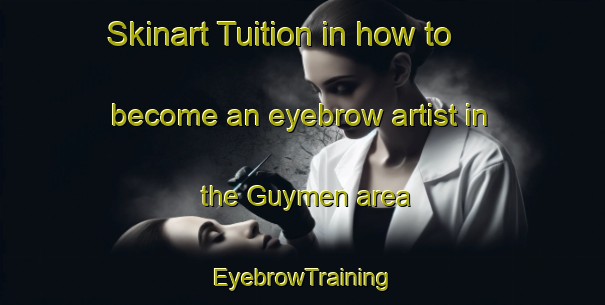 Skinart Tuition in how to become an eyebrow artist in the Guymen area | EyebrowTraining | EyebrowClasses | SkinartTraining-Turkey