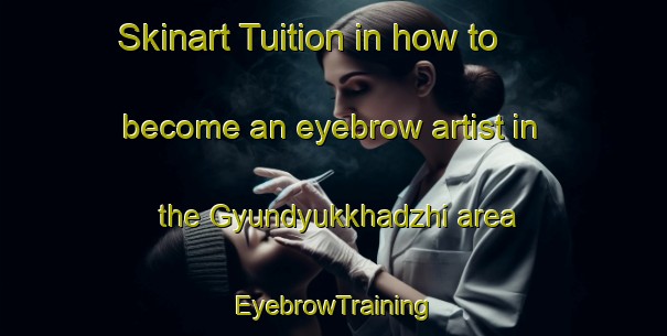 Skinart Tuition in how to become an eyebrow artist in the Gyundyukkhadzhi area | EyebrowTraining | EyebrowClasses | SkinartTraining-Turkey