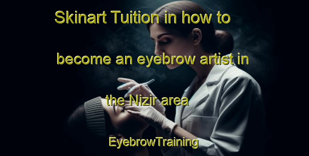 Skinart Tuition in how to become an eyebrow artist in the Nizir area | EyebrowTraining | EyebrowClasses | SkinartTraining-Turkey