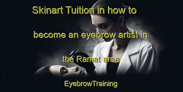 Skinart Tuition in how to become an eyebrow artist in the Ramat area | EyebrowTraining | EyebrowClasses | SkinartTraining-Turkey