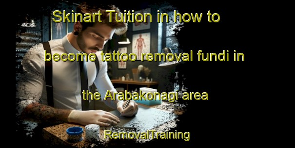 Skinart Tuition in how to become tattoo removal fundi in the Arabakonagi area | RemovalTraining | RemovalClasses | SkinartTraining-Turkey
