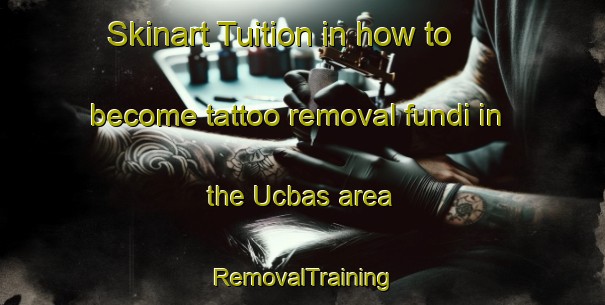 Skinart Tuition in how to become tattoo removal fundi in the Ucbas area | RemovalTraining | RemovalClasses | SkinartTraining-Turkey