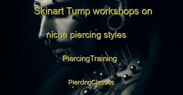 Skinart Tump workshops on niche piercing styles | #PiercingTraining #PiercingClasses #SkinartTraining-Turkey