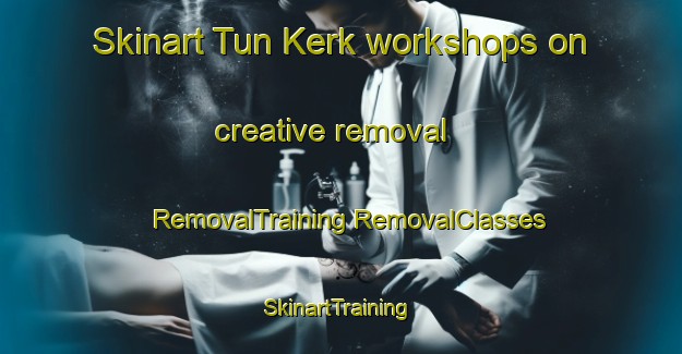 Skinart Tun Kerk workshops on creative removal | #RemovalTraining #RemovalClasses #SkinartTraining-Turkey