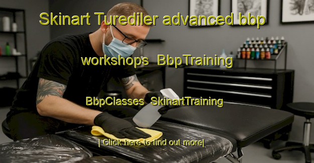 Skinart Turediler advanced bbp workshops | BbpTraining | BbpClasses | SkinartTraining-Turkey